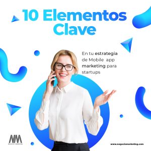 1 10 elementos clave en tu estrategia de Mobile app marketing para startups Blog de Marketing online, Marketing Digital, Revista Mercadotecnia online